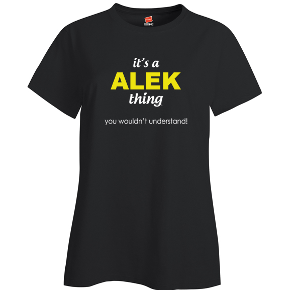 It's a Alek Thing, You wouldn't Understand Ladies T Shirt