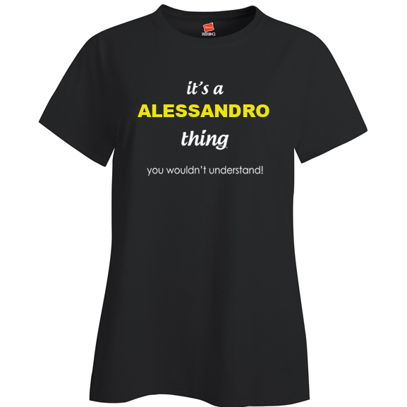 It's a Alessandro Thing, You wouldn't Understand Ladies T Shirt