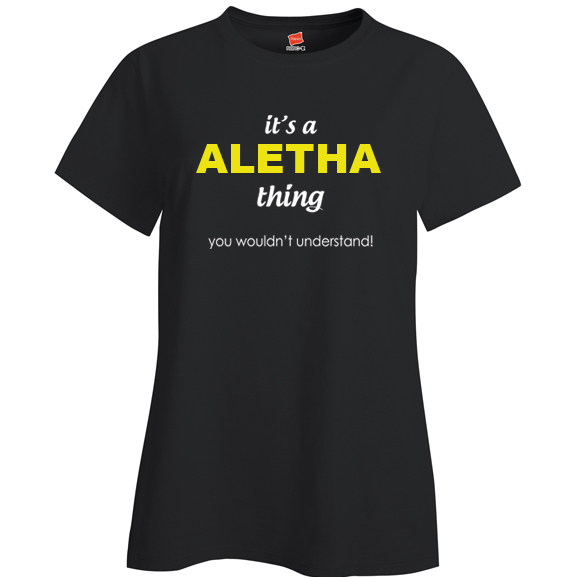 It's a Aletha Thing, You wouldn't Understand Ladies T Shirt