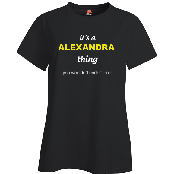 It's a Alexandra Thing, You wouldn't Understand Ladies T Shirt