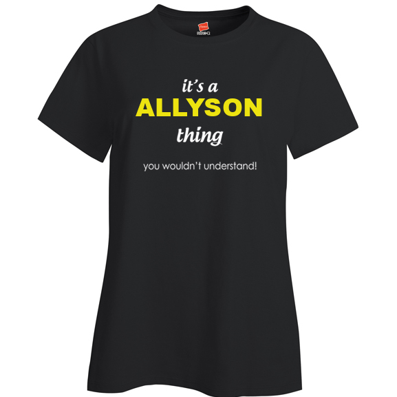 It's a Allyson Thing, You wouldn't Understand Ladies T Shirt