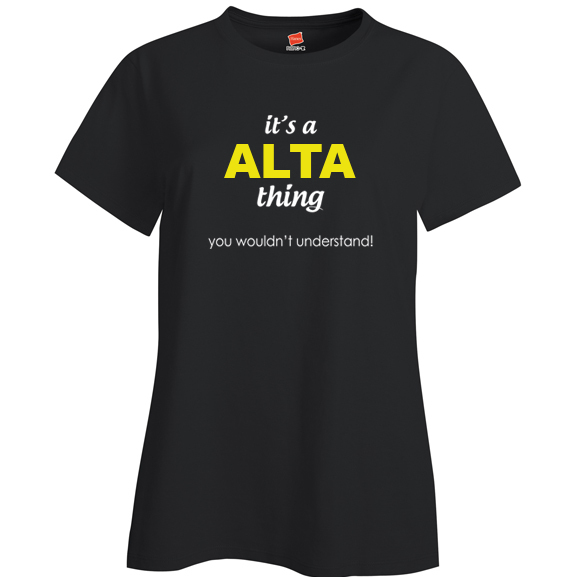 It's a Alta Thing, You wouldn't Understand Ladies T Shirt