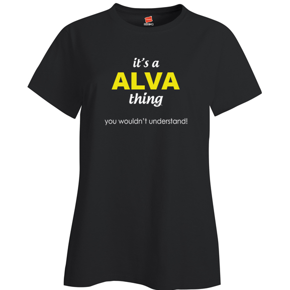 It's a Alva Thing, You wouldn't Understand Ladies T Shirt