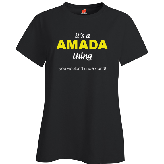 It's a Amada Thing, You wouldn't Understand Ladies T Shirt