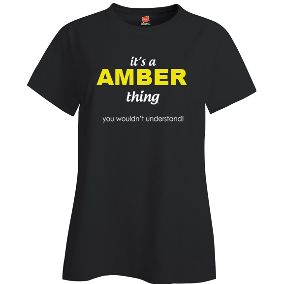 It's a Amber Thing, You wouldn't Understand Ladies T Shirt