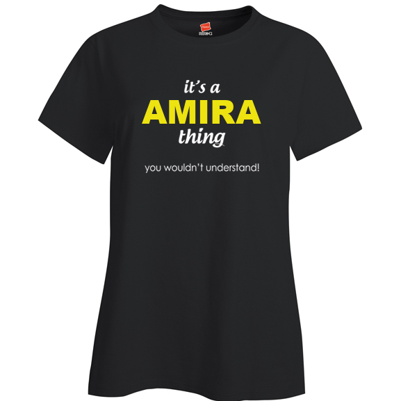 It's a Amira Thing, You wouldn't Understand Ladies T Shirt