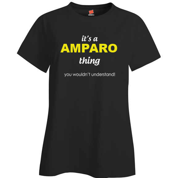 It's a Amparo Thing, You wouldn't Understand Ladies T Shirt