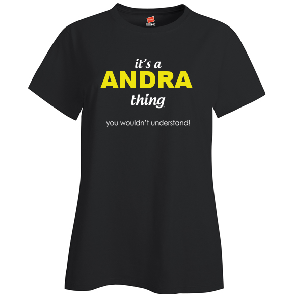 It's a Andra Thing, You wouldn't Understand Ladies T Shirt