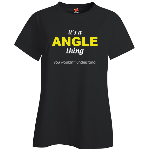 It's a Angle Thing, You wouldn't Understand Ladies T Shirt