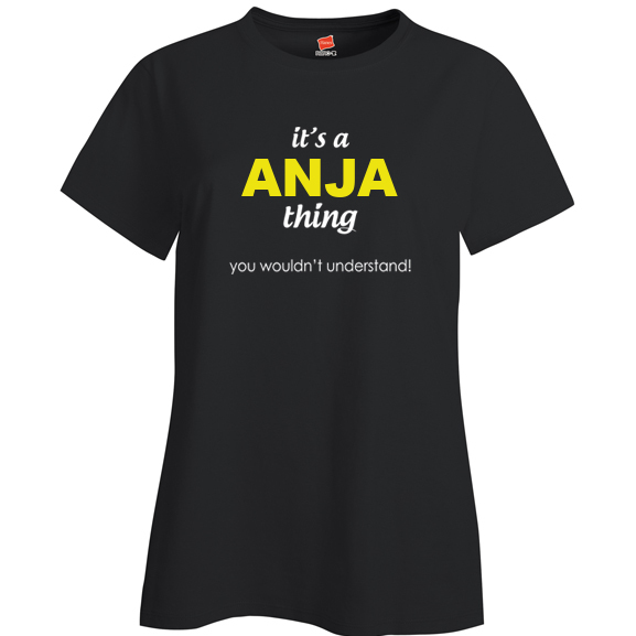 It's a Anja Thing, You wouldn't Understand Ladies T Shirt