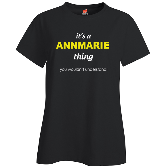 It's a Annmarie Thing, You wouldn't Understand Ladies T Shirt
