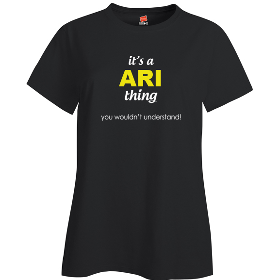 It's a Ari Thing, You wouldn't Understand Ladies T Shirt