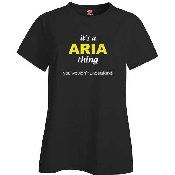 It's a Aria Thing, You wouldn't Understand Ladies T Shirt