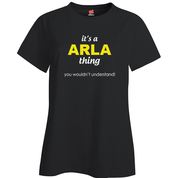 It's a Arla Thing, You wouldn't Understand Ladies T Shirt