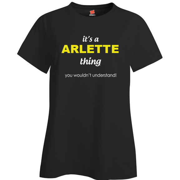 It's a Arlette Thing, You wouldn't Understand Ladies T Shirt