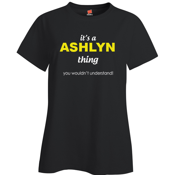 It's a Ashlyn Thing, You wouldn't Understand Ladies T Shirt