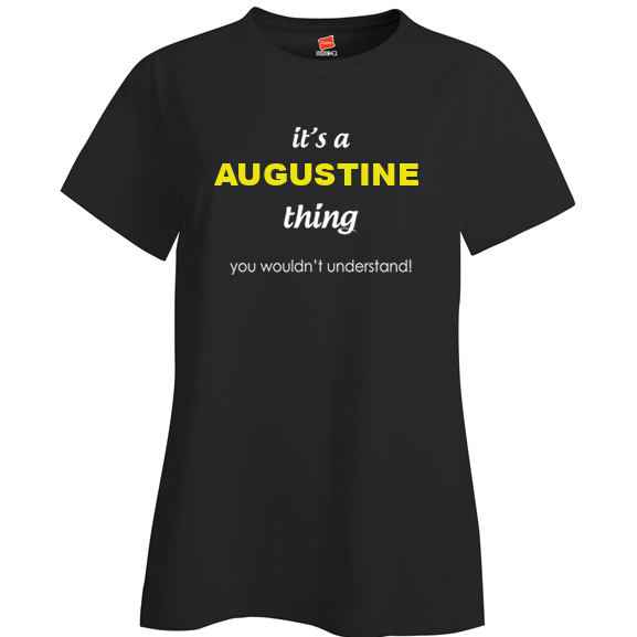 It's a Augustine Thing, You wouldn't Understand Ladies T Shirt
