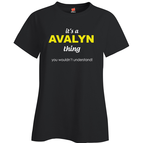 It's a Avalyn Thing, You wouldn't Understand Ladies T Shirt