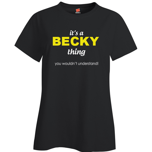 It's a Becky Thing, You wouldn't Understand Ladies T Shirt