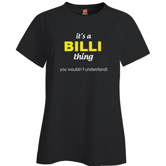 It's a Billi Thing, You wouldn't Understand Ladies T Shirt
