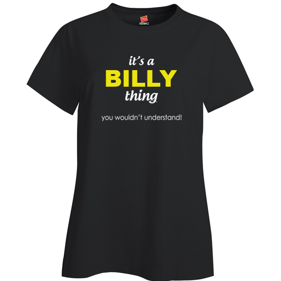 It's a Billy Thing, You wouldn't Understand Ladies T Shirt