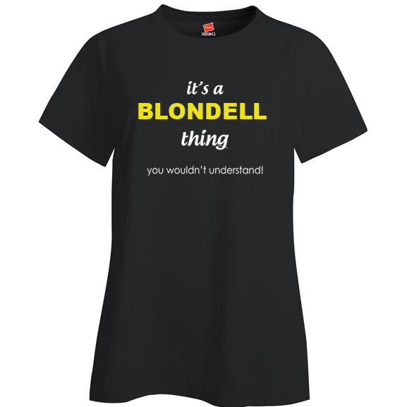It's a Blondell Thing, You wouldn't Understand Ladies T Shirt