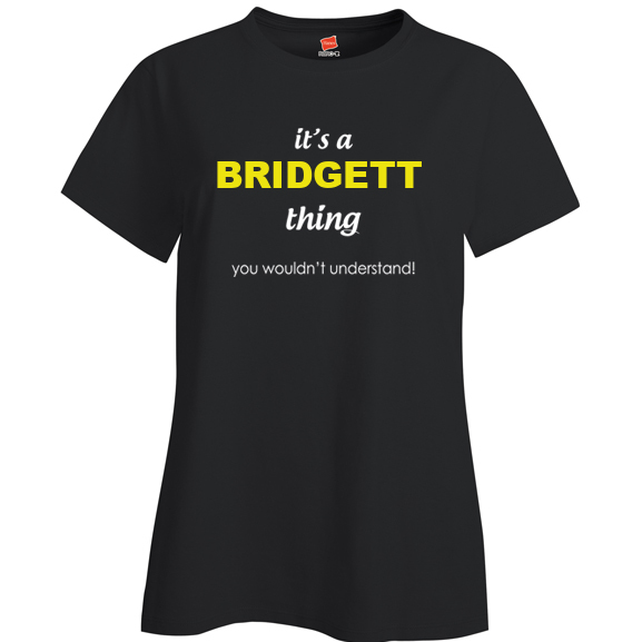 It's a Bridgett Thing, You wouldn't Understand Ladies T Shirt