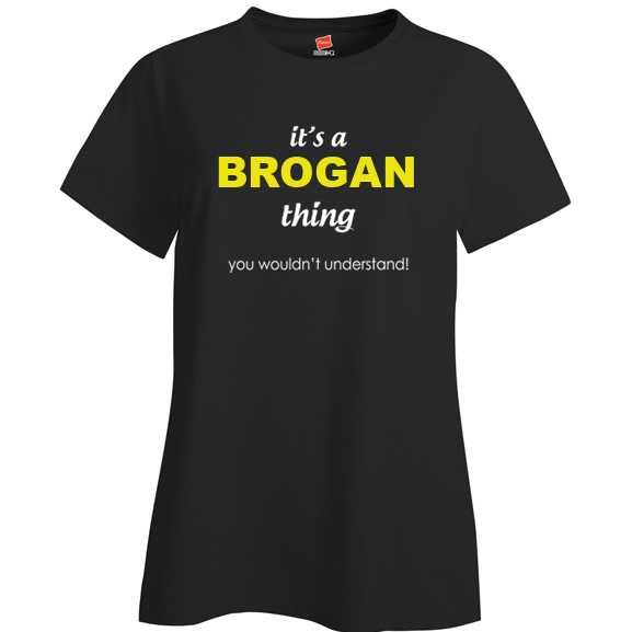 It's a Brogan Thing, You wouldn't Understand Ladies T Shirt