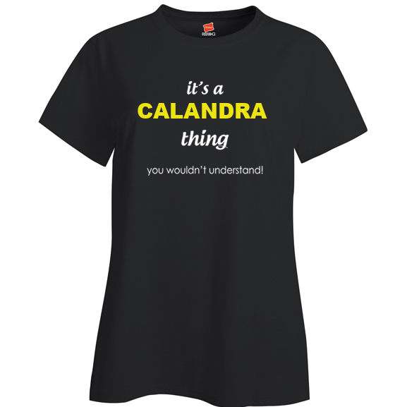It's a Calandra Thing, You wouldn't Understand Ladies T Shirt