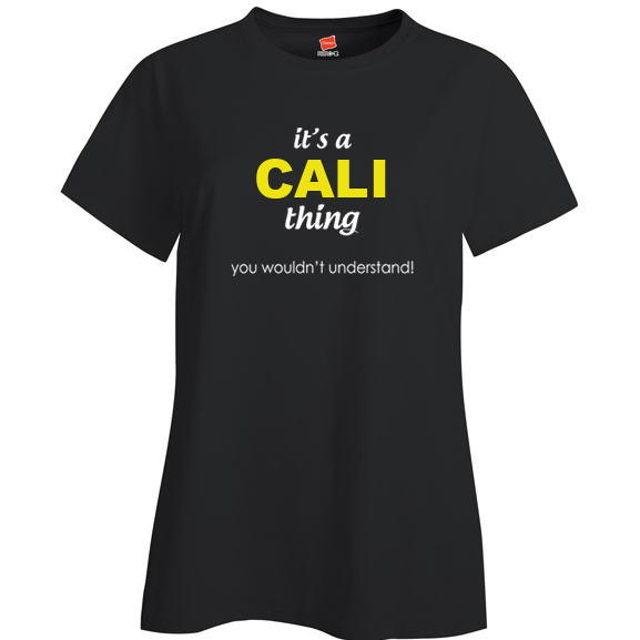 It's a Cali Thing, You wouldn't Understand Ladies T Shirt
