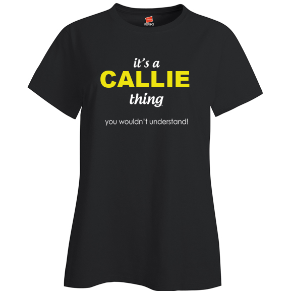 It's a Callie Thing, You wouldn't Understand Ladies T Shirt