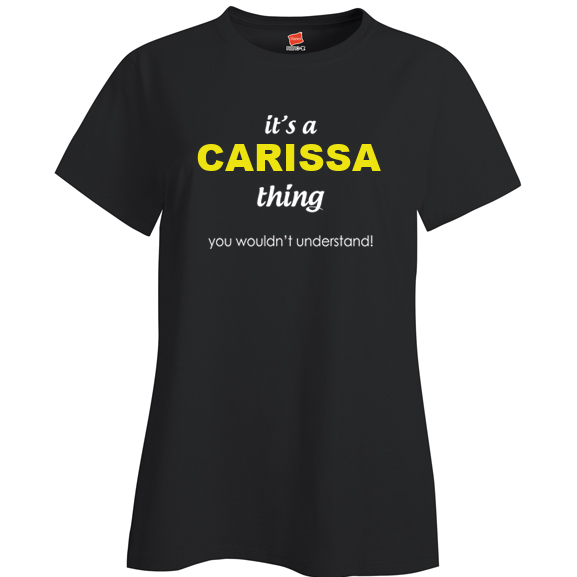 It's a Carissa Thing, You wouldn't Understand Ladies T Shirt