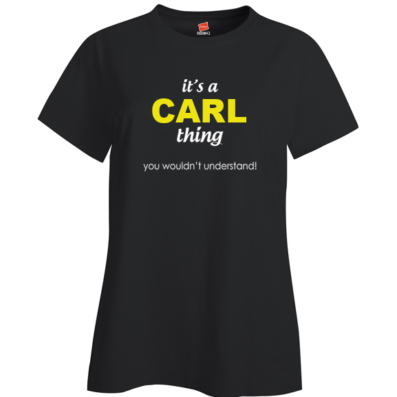 It's a Carl Thing, You wouldn't Understand Ladies T Shirt