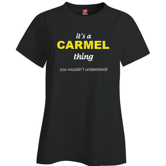 It's a Carmel Thing, You wouldn't Understand Ladies T Shirt
