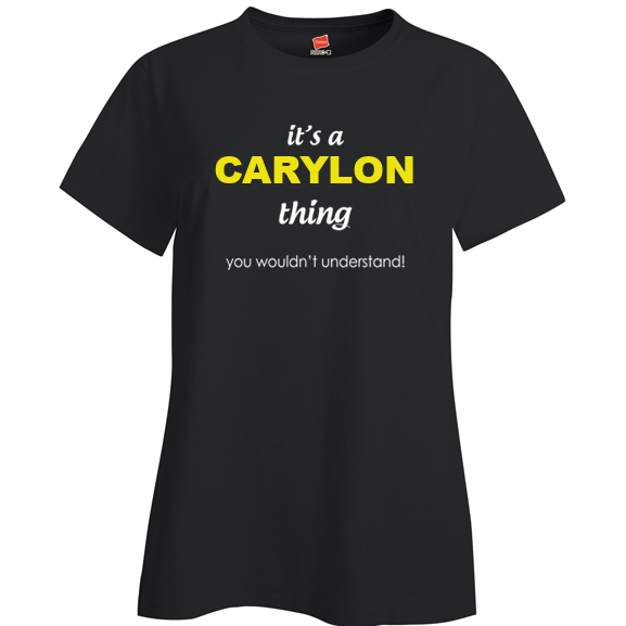 It's a Carylon Thing, You wouldn't Understand Ladies T Shirt