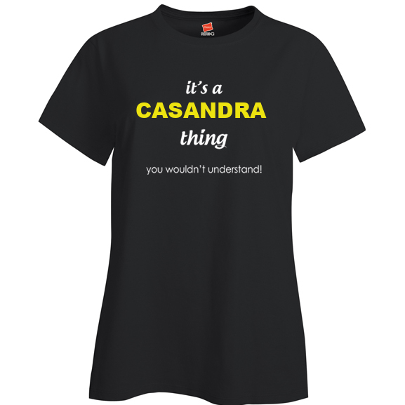 It's a Casandra Thing, You wouldn't Understand Ladies T Shirt