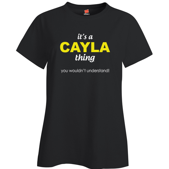 It's a Cayla Thing, You wouldn't Understand Ladies T Shirt