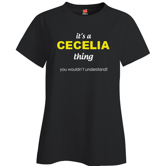 It's a Cecelia Thing, You wouldn't Understand Ladies T Shirt