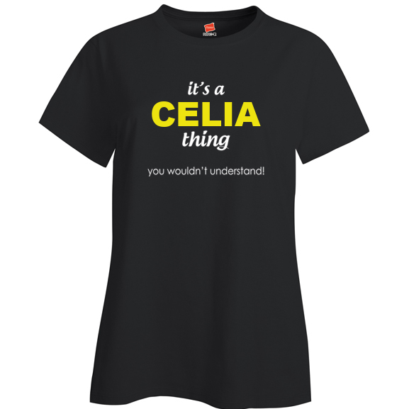 It's a Celia Thing, You wouldn't Understand Ladies T Shirt