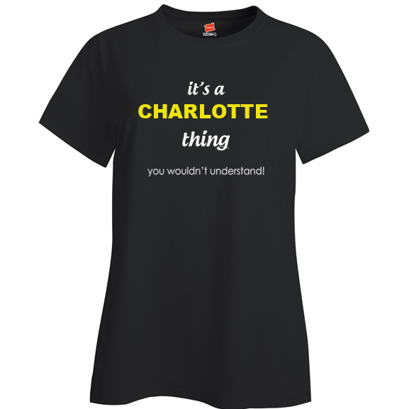 It's a Charlotte Thing, You wouldn't Understand Ladies T Shirt
