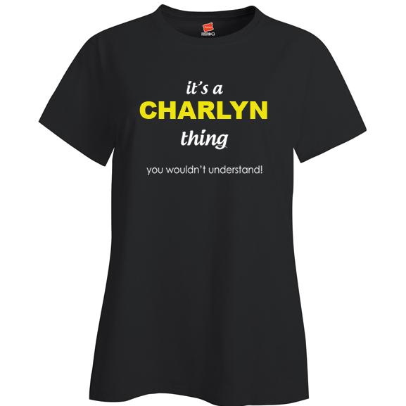It's a Charlyn Thing, You wouldn't Understand Ladies T Shirt