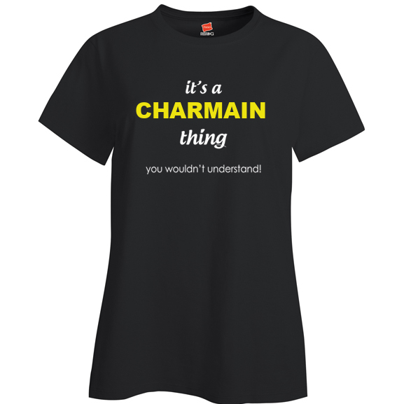 It's a Charmain Thing, You wouldn't Understand Ladies T Shirt