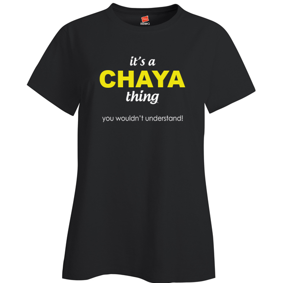 It's a Chaya Thing, You wouldn't Understand Ladies T Shirt