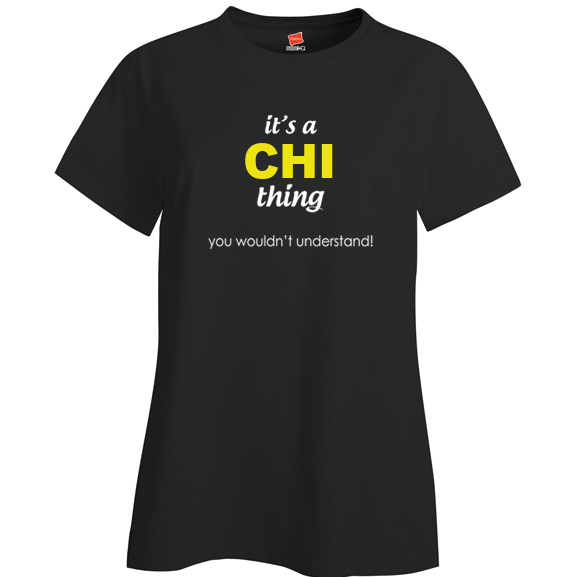 It's a Chi Thing, You wouldn't Understand Ladies T Shirt