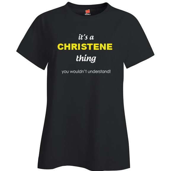It's a Christene Thing, You wouldn't Understand Ladies T Shirt