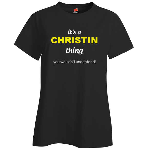 It's a Christin Thing, You wouldn't Understand Ladies T Shirt