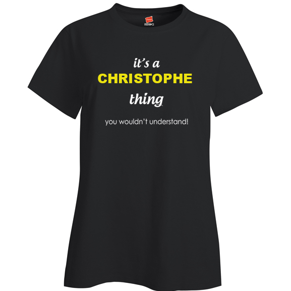 It's a Christophe Thing, You wouldn't Understand Ladies T Shirt