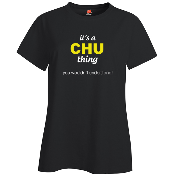 It's a Chu Thing, You wouldn't Understand Ladies T Shirt