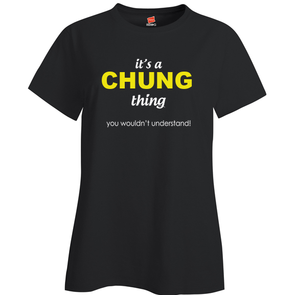 It's a Chung Thing, You wouldn't Understand Ladies T Shirt