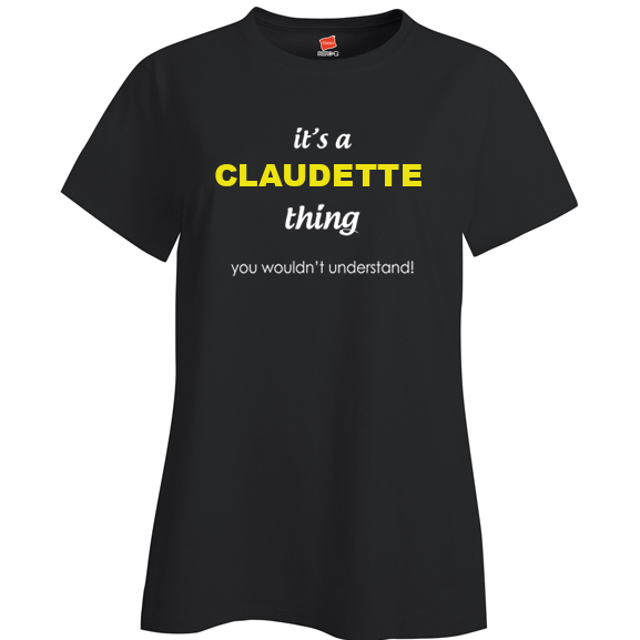 It's a Claudette Thing, You wouldn't Understand Ladies T Shirt
